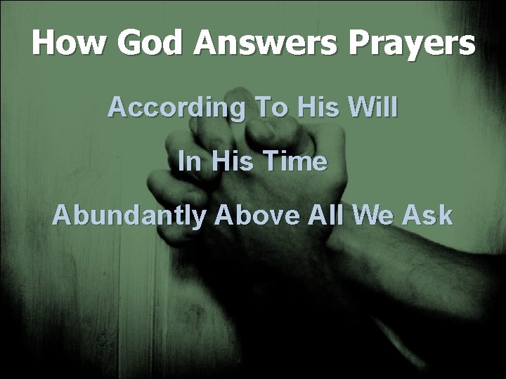 How God Answers Prayers According To His Will In His Time Abundantly Above All