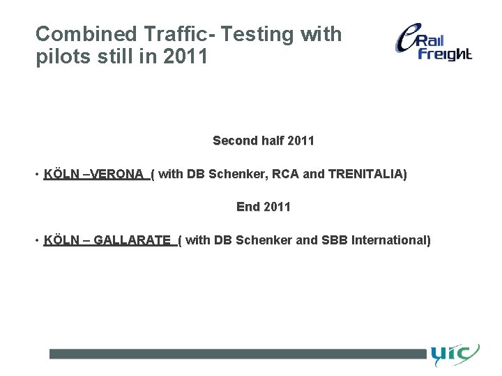 Combined Traffic- Testing with pilots still in 2011 Second half 2011 • KÖLN –VERONA Combined Traffic- Testing with pilots still in 2011 Second half 2011 • KÖLN –VERONA