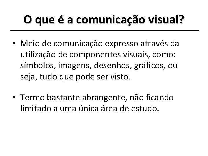 O que é a comunicação visual? • Meio de comunicação expresso através da utilização