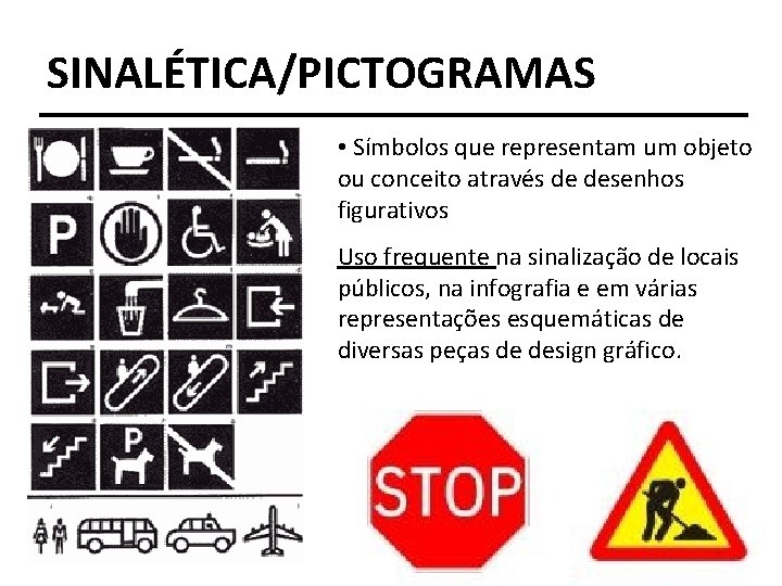 SINALÉTICA/PICTOGRAMAS • Símbolos que representam um objeto ou conceito através de desenhos figurativos Uso