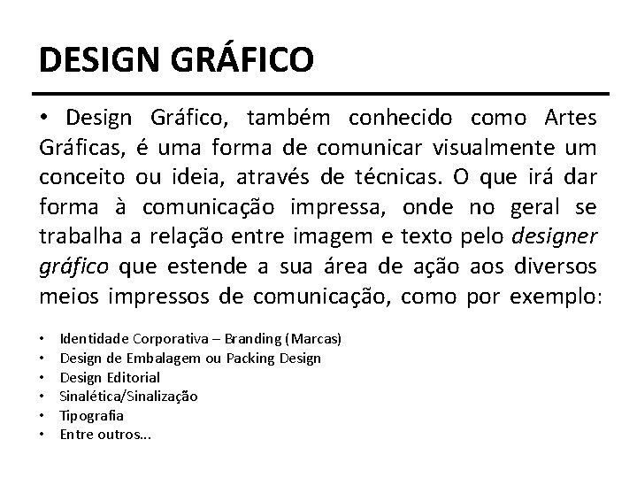 DESIGN GRÁFICO • Design Gráfico, também conhecido como Artes Gráficas, é uma forma de