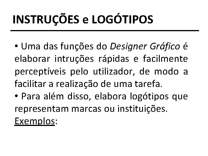 INSTRUÇÕES e LOGÓTIPOS • Uma das funções do Designer Gráfico é elaborar intruções rápidas