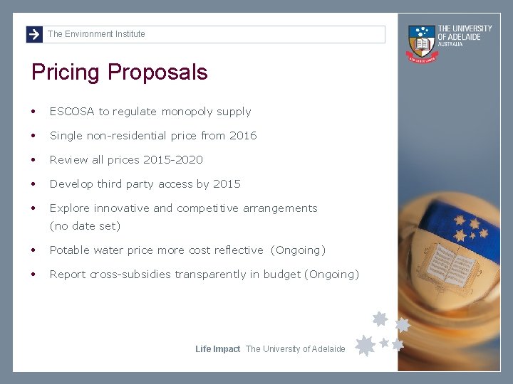 The Environment Institute Pricing Proposals • ESCOSA to regulate monopoly supply • Single non-residential