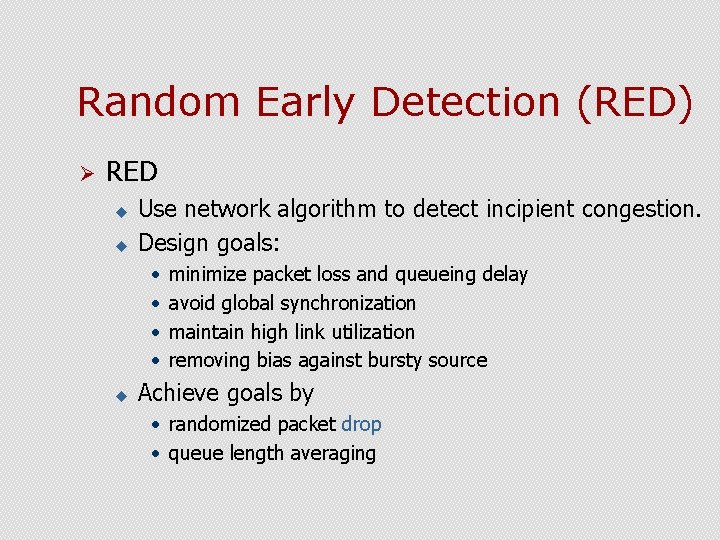 Random Early Detection (RED) Ø RED u u Use network algorithm to detect incipient