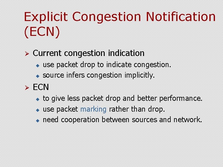 Explicit Congestion Notification (ECN) Ø Current congestion indication u u Ø use packet drop