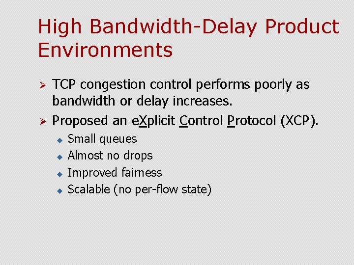 High Bandwidth-Delay Product Environments Ø Ø TCP congestion control performs poorly as bandwidth or