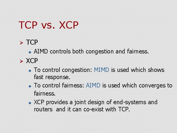 TCP vs. XCP Ø TCP u Ø AIMD controls both congestion and fairness. XCP