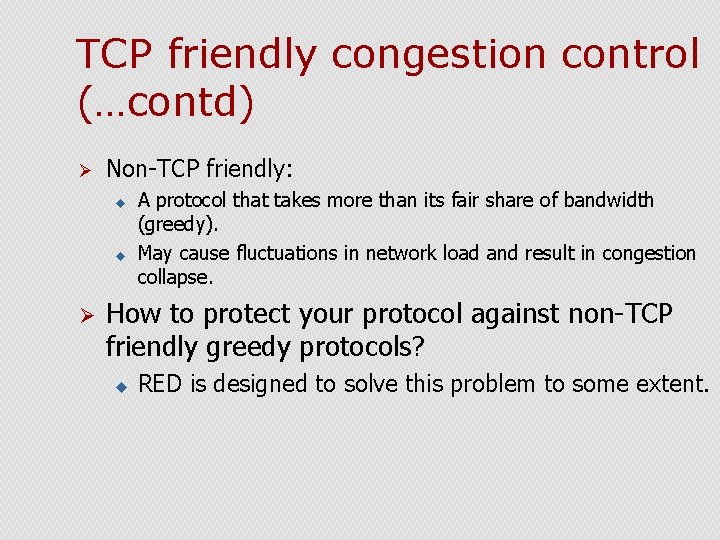 TCP friendly congestion control (…contd) Ø Non-TCP friendly: u u Ø A protocol that