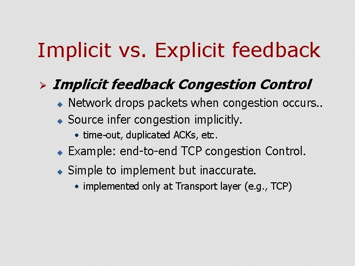 Implicit vs. Explicit feedback Ø Implicit feedback Congestion Control u u Network drops packets