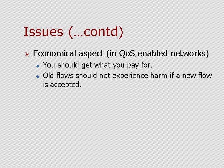 Issues (…contd) Ø Economical aspect (in Qo. S enabled networks) u u You should