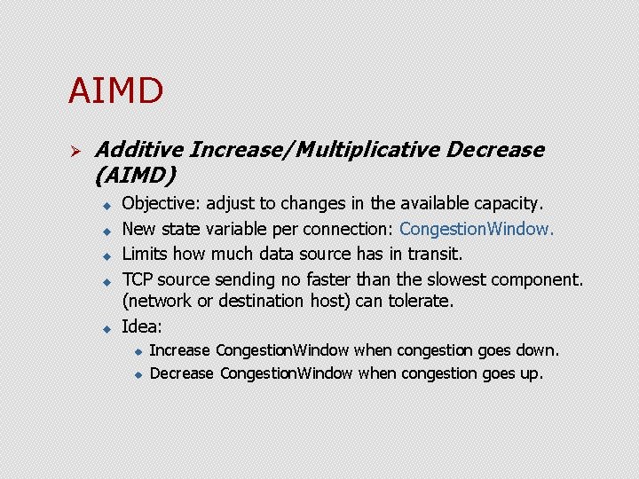 AIMD Ø Additive Increase/Multiplicative Decrease (AIMD) u u u Objective: adjust to changes in