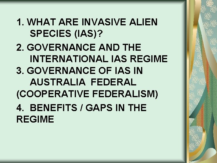 1. WHAT ARE INVASIVE ALIEN SPECIES (IAS)? 2. GOVERNANCE AND THE INTERNATIONAL IAS REGIME