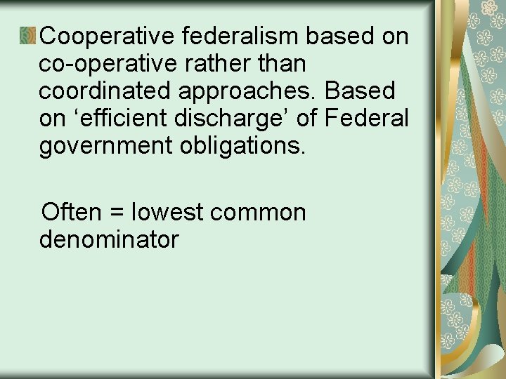 Cooperative federalism based on co-operative rather than coordinated approaches. Based on ‘efficient discharge’ of