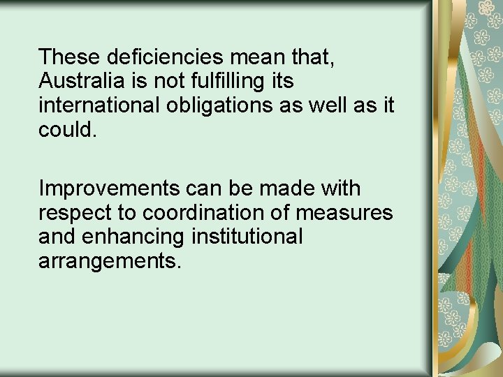 These deficiencies mean that, Australia is not fulfilling its international obligations as well as