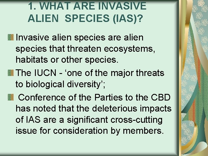 1. WHAT ARE INVASIVE ALIEN SPECIES (IAS)? Invasive alien species are alien species that