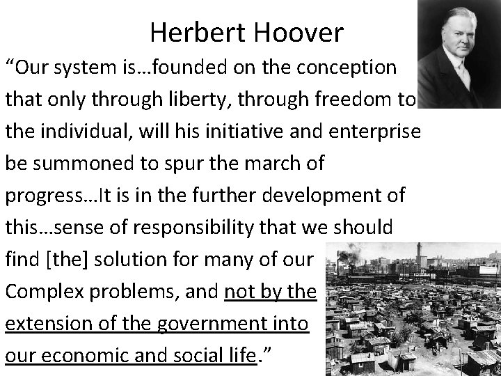 Herbert Hoover “Our system is…founded on the conception that only through liberty, through freedom