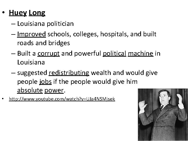  • Huey Long – Louisiana politician – Improved schools, colleges, hospitals, and built