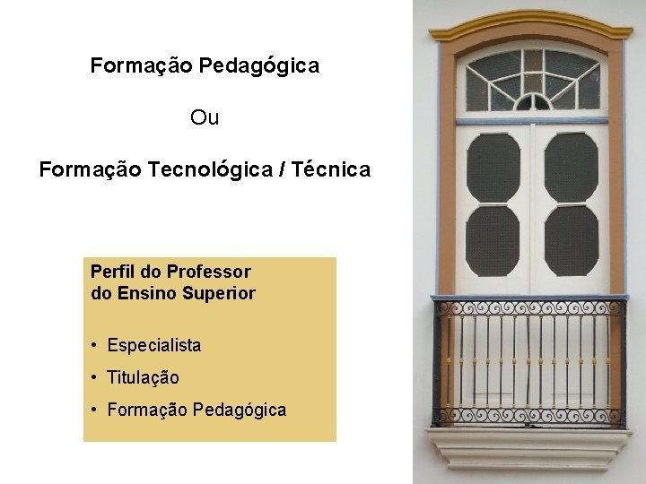 Formação Pedagógica Ou Formação Tecnológica / Técnica Perfil do Professor do Ensino Superior •