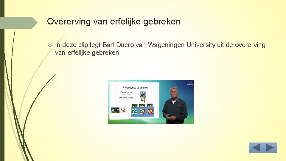 Overerving van erfelijke gebreken In deze clip legt Bart Ducro van Wageningen University uit