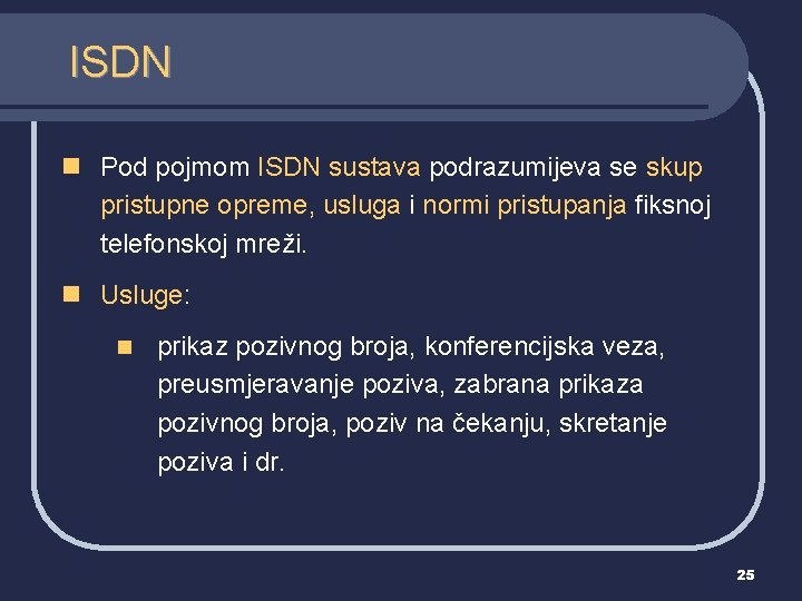 ISDN n Pod pojmom ISDN sustava podrazumijeva se skup pristupne opreme, usluga i normi