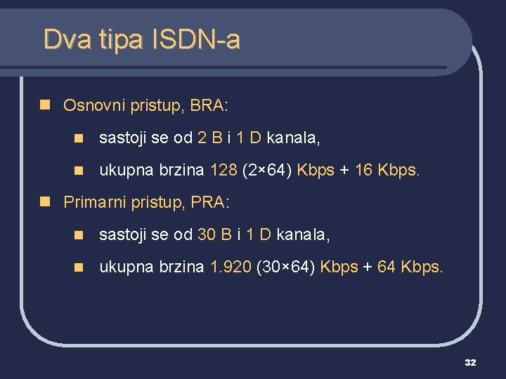 Dva tipa ISDN-a n Osnovni pristup, BRA: n sastoji se od 2 B i