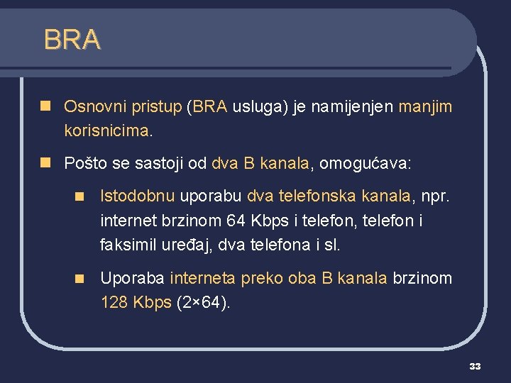 BRA n Osnovni pristup (BRA usluga) je namijenjen manjim korisnicima. n Pošto se sastoji