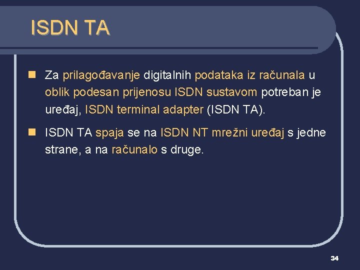 ISDN TA n Za prilagođavanje digitalnih podataka iz računala u oblik podesan prijenosu ISDN