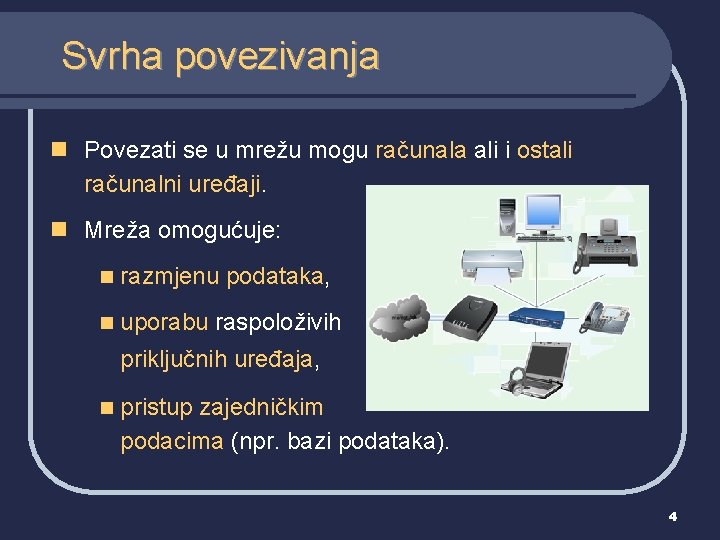 Svrha povezivanja n Povezati se u mrežu mogu računala ali i ostali računalni uređaji.