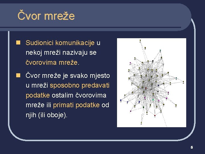 Čvor mreže n Sudionici komunikacije u nekoj mreži nazivaju se čvorovima mreže. n Čvor
