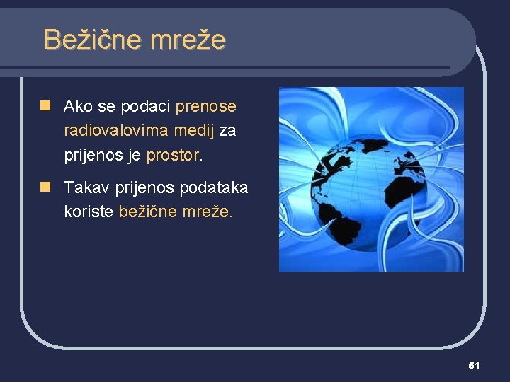 Bežične mreže n Ako se podaci prenose radiovalovima medij za prijenos je prostor. n