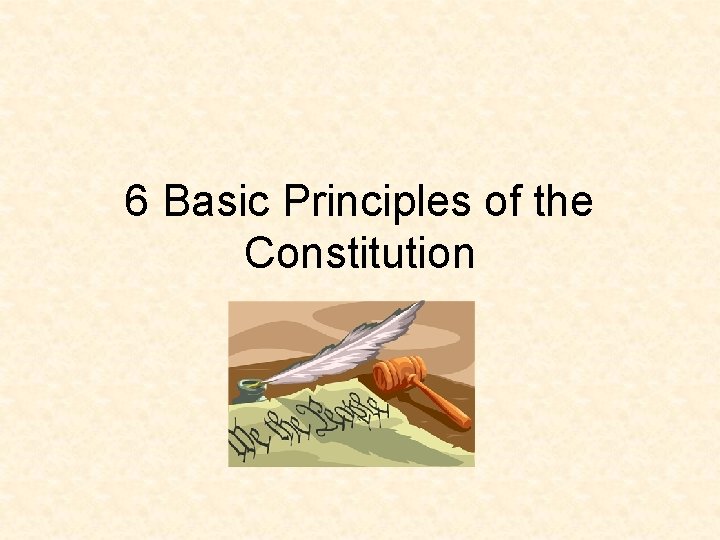 6 Basic Principles of the Constitution 