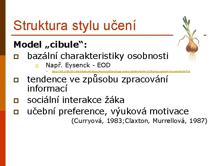 Struktura stylu učení Model „cibule“: p bazální charakteristiky osobnosti p Např. Eysenck - EOD