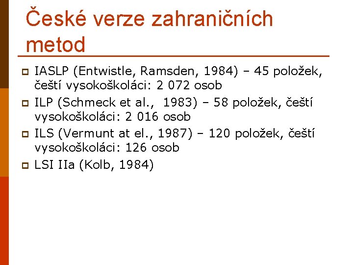 České verze zahraničních metod p p IASLP (Entwistle, Ramsden, 1984) – 45 položek, čeští