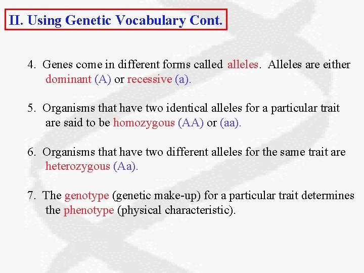 II. Using Genetic Vocabulary Cont. 4. Genes come in different forms called alleles. Alleles