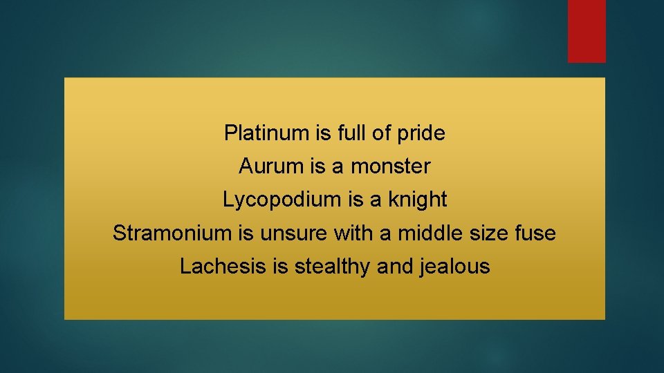 Platinum is full of pride Aurum is a monster Lycopodium is a knight Stramonium