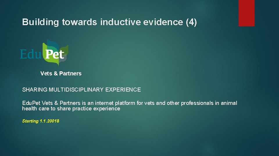 Building towards inductive evidence (4) Vets & Partners SHARING MULTIDISCIPLINARY EXPERIENCE Edu. Pet Vets