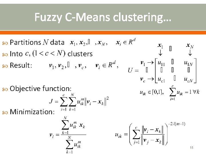 Fuzzy C-Means clustering… Partitions N data Into clusters Result: Objective function: Minimization: 11 