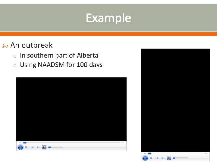 Example An outbreak o In southern part of Alberta o Using NAADSM for 100