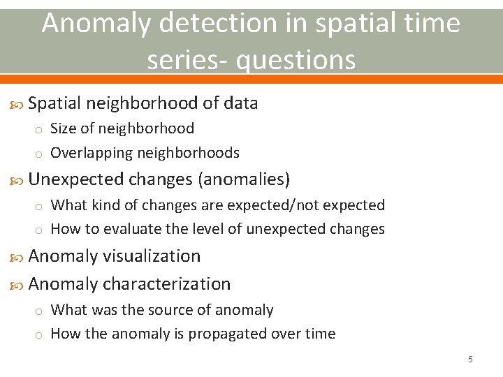 Anomaly detection in spatial time series- questions Spatial neighborhood of data o Size of