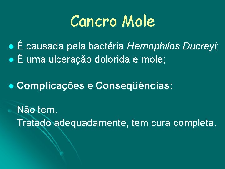 Cancro Mole É causada pela bactéria Hemophilos Ducreyi; l É uma ulceração dolorida e
