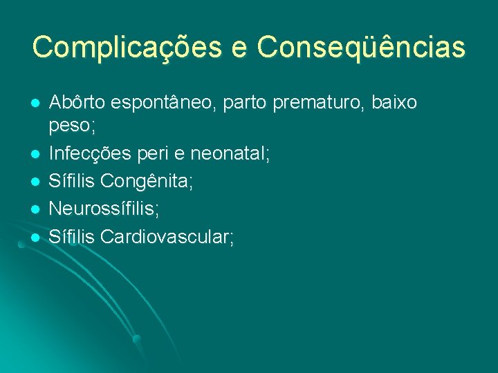 Complicações e Conseqüências l l l Abôrto espontâneo, parto prematuro, baixo peso; Infecções peri