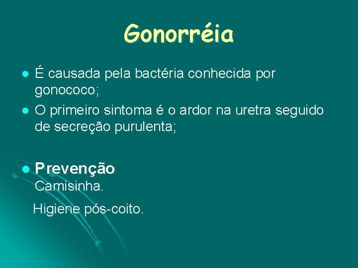 Gonorréia l l l É causada pela bactéria conhecida por gonococo; O primeiro sintoma