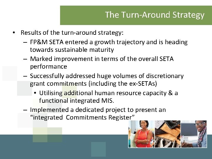 The Turn-Around Strategy • Results of the turn-around strategy: – FP&M SETA entered a
