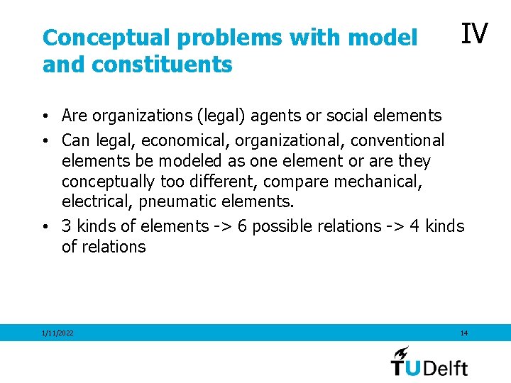 Conceptual problems with model and constituents IV • Are organizations (legal) agents or social