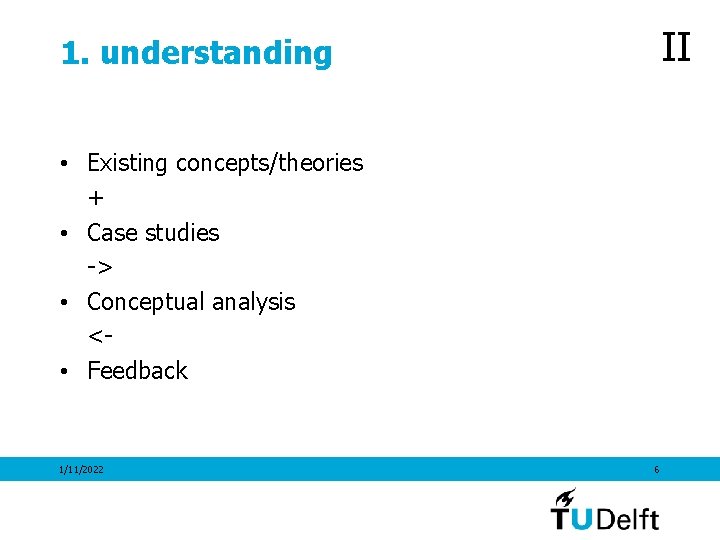 II 1. understanding • Existing concepts/theories + • Case studies -> • Conceptual analysis