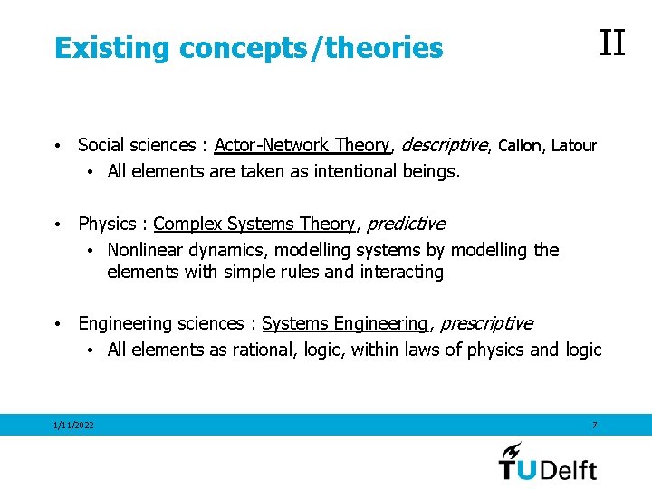 II Existing concepts/theories • Social sciences : Actor-Network Theory, descriptive, Callon, Latour • All