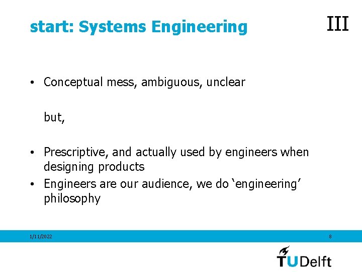 start: Systems Engineering III • Conceptual mess, ambiguous, unclear but, • Prescriptive, and actually