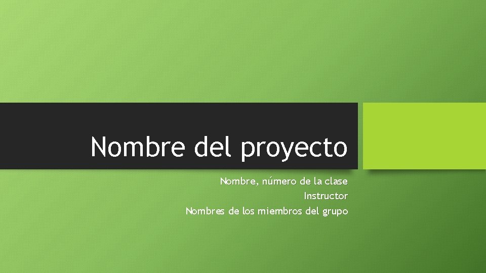 Nombre del proyecto Nombre, número de la clase Instructor Nombres de los miembros del