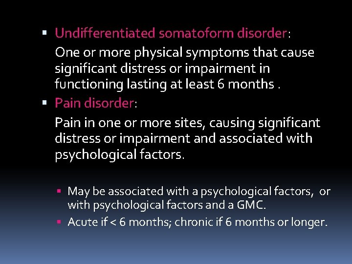  Undifferentiated somatoform disorder: One or more physical symptoms that cause significant distress or