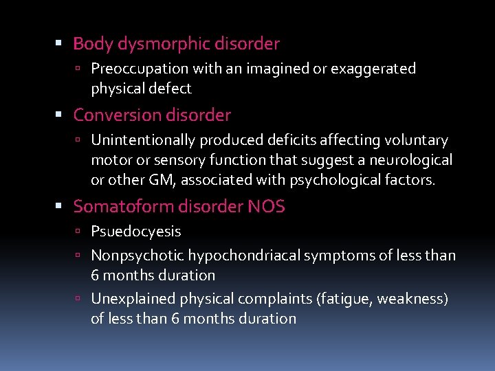  Body dysmorphic disorder Preoccupation with an imagined or exaggerated physical defect Conversion disorder